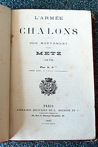 L'armée de Chalons, Son mouvement vers Metz 1870 par A.G. suivi de Le siège de Verdun en 1870 par Legrand - Legrand & Anonyme