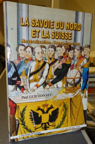 Livre ancien Savoie - La Savoie du Nord et la Suisse. Neutralisation. Zones franches - Guichonnet Paul