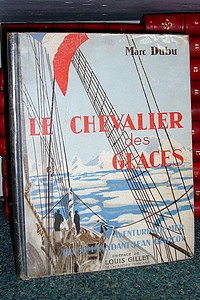 Le Chevalier des Glaces. Aventures de mer du Commandant Jean Charcot