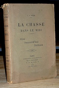 La Chasse dans le Midi. Hier, aujourd'hui, demain - Néga, J. de