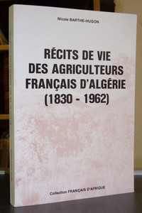 livre ancien - Récits de vie des agriculteurs français d'Algérie (1830-1962) - Barthe-Hugon, Nicole