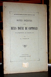 Notes inédites sur Denis Moène de Copponay, ses pérégrinations, son commerce, etc...