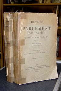 Histoire du Parlement de Paris. De l'origine à François Ier, 1250-1515 (2 volumes). Organisation - Compétence et attributions - Procédure - Aubert Félix