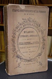 Mélanges Littéraires & Historiques, suite d'Essai d'Histoire sans Historien, publiés en autographies. Temps anciens & nouveaux. Étapes historiques de la France au 18è siècle - Rousset Alexis