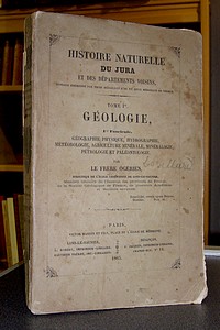 Histoire naturelle du Jura et des Départements voisins. Tome Ier, Géologie, 1er fascicule, Géographie Physique, Hydrographie, Météorologie, Agriculture Minérale, Minéralogie, Pétrologie et Paléontologie - Ogérien, Frère