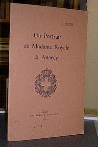 Livre ancien Savoie - Un portrait de Madame Royale à Annecy - Buttin Charles