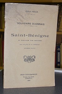 Saint Bénigne à travers les siècles. Souvenirs dijonnais