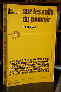 Sur les rails du pouvoir (1938-1942). De Munich à Vichy - Berthelot Jean