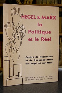 Hegel & Marx , la Politique et le Réel - Collectif
