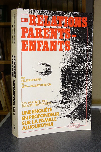 Les relations parents-enfants. Une enquête en profondeur sur la famille aujourd'hui - D'Istria, Hélène & Breton, Jean-Jacques