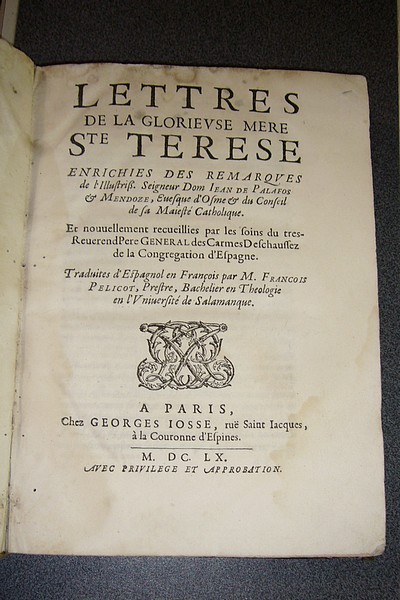 Lettres de la Glorieuse Mère Ste Terese (1660) enrichies des Remarques de l'illustriss. Seigneur Dom Iean de Palafos & Mendoze - Sainte Thérèse
