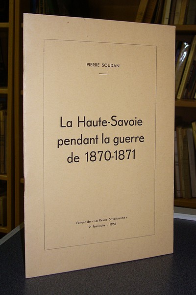Livre ancien Savoie - La Haute-Savoie pendant la guerre de 1870-1871 - Soudan Pierre