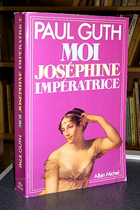 livre ancien - Moi, Joséphine Impératrice - Guth Paul