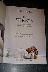 Le Stress. Comment se détendre et vivre de façon positive
