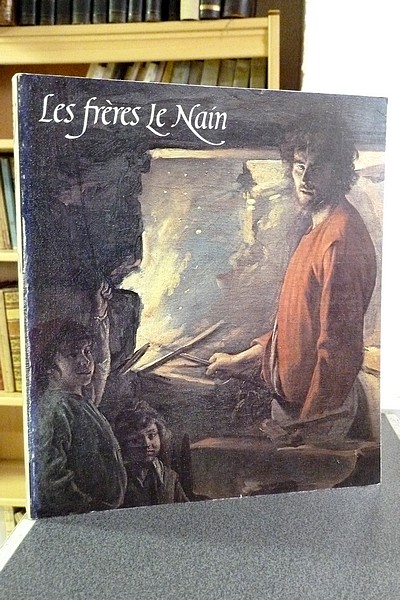 Les frères Le Nain. Grand Palais du 3 octobre 1978 au 8 janvier 1979 - Catalogue d'exposition