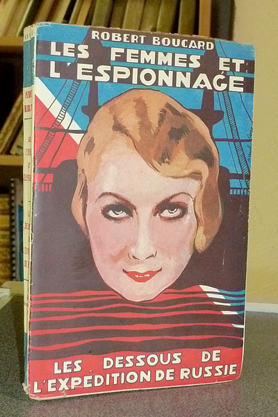 Les femmes et l'espionnage. Les dessous de l'expédition de Russie - Boucard, Robert