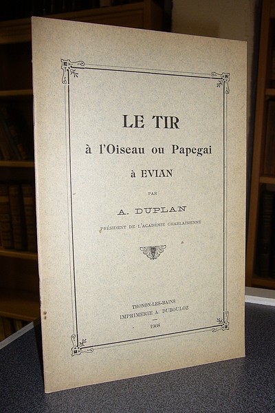 Livre ancien Savoie - Le tir à l'Oiseau ou Papegai à Evian - Duplan A.
