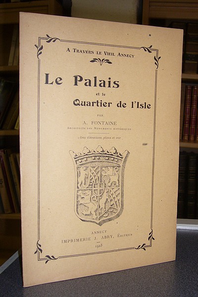 Livre ancien Savoie - Le Palais et le Quartier de l'Isle. À Travers le Vieil Annecy - Fontaine A.