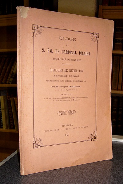 Livre ancien Savoie - Éloge de S. Ém. le Cardinal Billiet, Archevêque de Chambéry. Discours de... - Descostes François