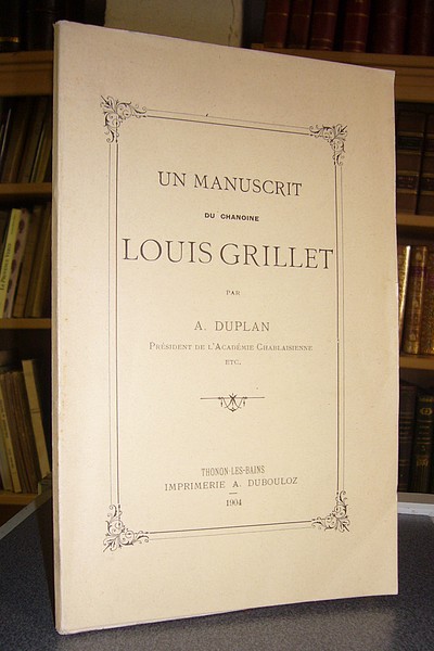 Livre ancien Savoie - Un manuscrit du Chanoine Louis Grillet - Grillet, Louis & Duplan, A.