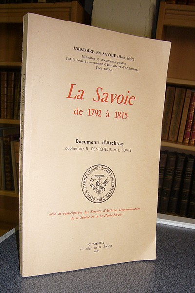 Livre ancien Savoie - La Savoie de 1792 à 1815. Documents d'archives - Dimechelis, R. & Lovie, J.