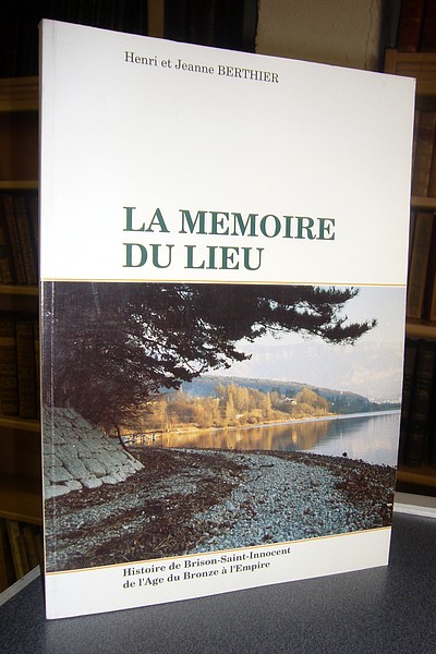 Livre ancien Savoie - La mémoire du lieu. Histoire de Brison Saint Innocent de l'âge du Bronze à... - Berthier, Henri et Jeanne