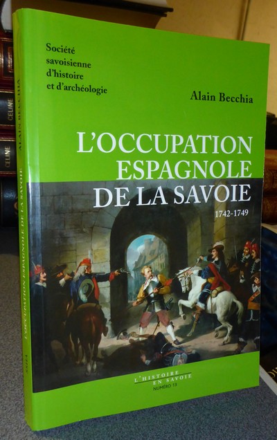 L'occupation espagnole de la Savoie 1742-1749 - Becchia Alain