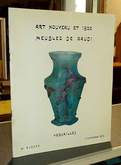 Art nouveau et 1925, meubles de Gaudi. Maître Blache, Versailles, 4 novembre 1973 - 