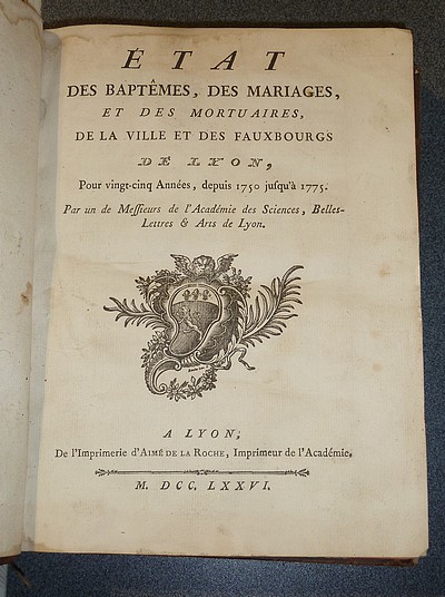 État des Baptêmes, des Mariages et des Mortuaires de la ville et des fauxbourgs de Lyon, pour vingt-cinq années depuis 1750 jusqu'à 1775
