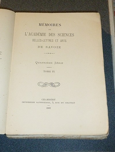 Mémoires de l'Académie des Sciences Belles-Lettres et Arts de Savoie. Quatrième série, tome IX, 1902