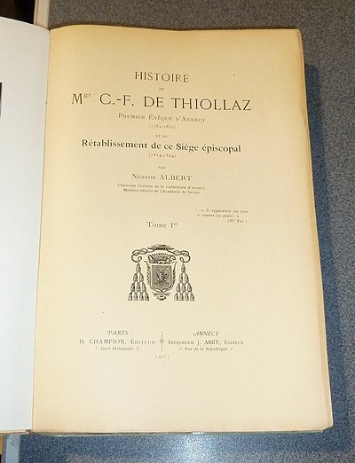 Histoire de Mgr C.-F. de Thiollaz. Premier Évêque d'Annecy (1752-1832) et du rétablissement de ce siège épiscopal (1814-1824) (2 volumes)