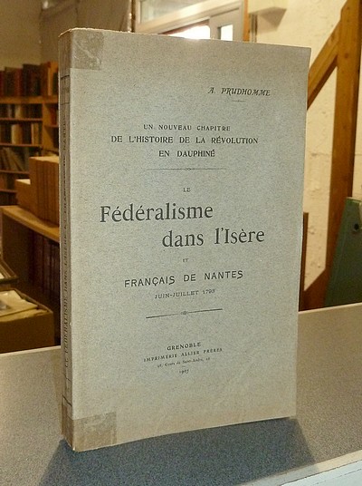 Le Fédéralisme dans l'Isère et Français de Nantes. Juin-juillet 1793. Un nouveau chapitre de l'histoire de la Révolution en Dauphiné