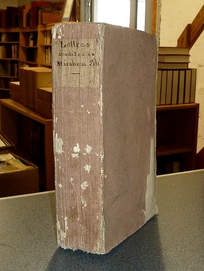 Lettres inédites de Mirabeau. Mémoires et extraits de Mémoires écrits en 1781, 1782 et 1783, dans...