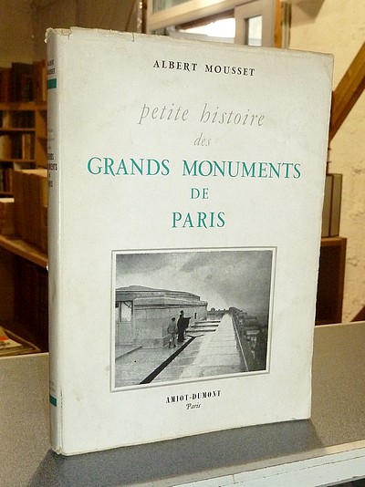 Petite histoire des grands monuments, rues et statues de Paris - Mousset, Albert