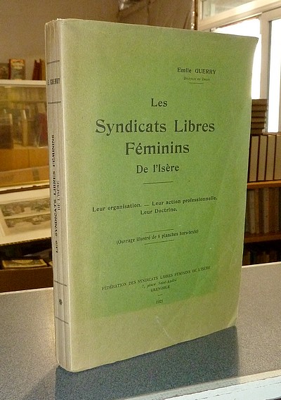 Les syndicats libres féminins de l'Isère, leur organisation, leur action professionnelle, leur doctrine - Guerry Emile