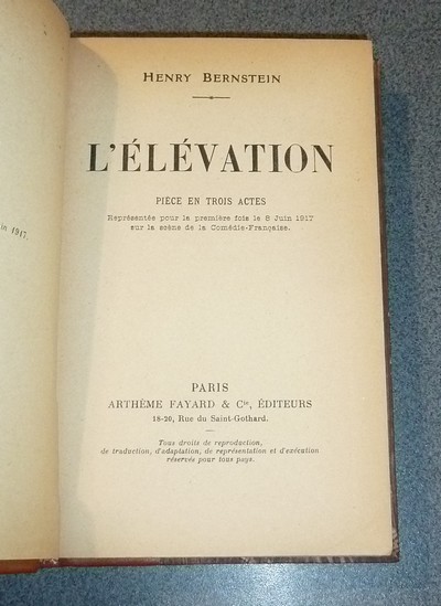L'élévation, pièce en trois actes. Représentée pour la première fois le 8 juin 1917 sur la scène de la Comédie française