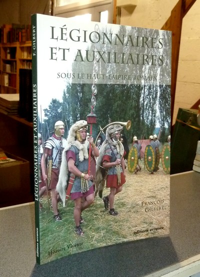Légionnaires et auxiliaires sous le Haut-Empire romain - Gilbert, François