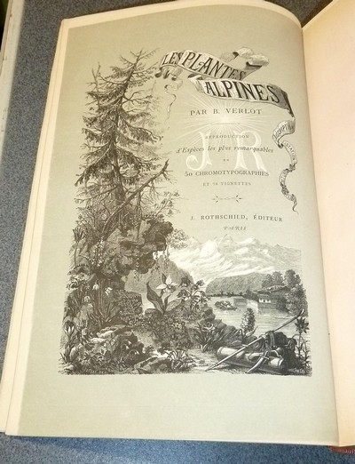 livre ancien - Les Plantes Alpines, choix des plus belles espèces. Description - Station - Excursions - Culture - Emploi - Verlot, B.