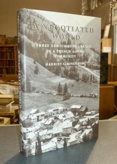 A negotiated world : Three centuries of change in French Alpine community - Rosenberg, Harriet G.