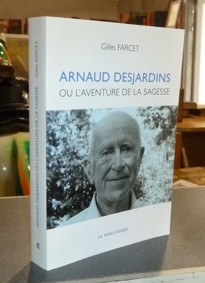Arnaud Desjardins ou l'aventure de la sagesse - Farcet, Gilles