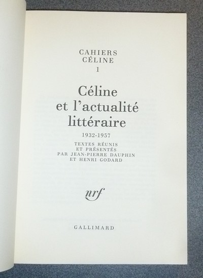 Cahiers Céline 1 - Céline et l'acualité littéraire 1932-1957