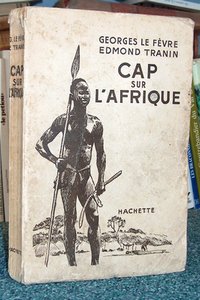 livre ancien - Cap sur l'Afrique - Le Fèvre Georges & Edmond Tranin