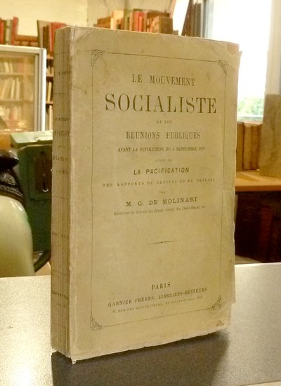 Le Mouvement socialiste et les réunions publiques avant la Révolution du 4 septembre 1870, suivi de La Pacification des rapports du capital et du...