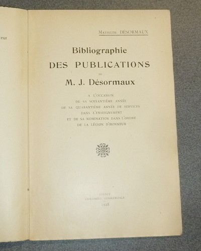 Bibliographie des Publications de M. J. Désormaux à l'occasion de sa soixantième année de services dans l'enseignement et de sa nomination dans l'ordre de la Légion d'Honneur