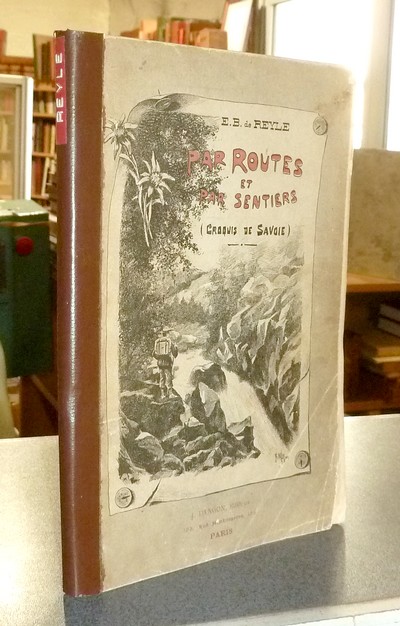 Livre ancien Savoie - Par routes et par sentiers. Croquis de Savoie - De Reyle, E.-B.