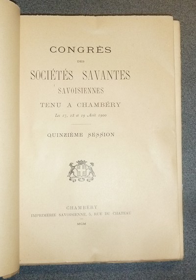 Congrès des Sociétés Savantes Savoisiennes (de Savoie) tenu à Chambéry les 17, 18 et 19 août 1899. Quinzième session