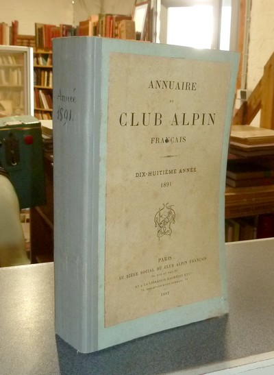 Annuaire du Club Alpin français. Dix-huitième année 1891 - Annuaire du Club Alpin