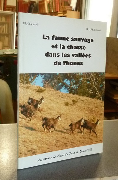 Livre ancien Savoie - La faune sauvage et la chasse dans les vallées de Thônes - Chalamel, J. B. & Ginestet, D. et J. P.