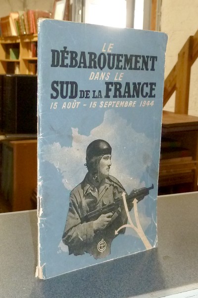 livre ancien - Le débarquement dans le Sud de la France, 15 août - 15 septembre 1944 - Chassin, Colonel & Sandah, Pierre