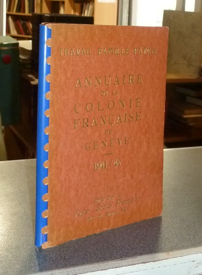 Annuaire de la Colonie française de Genève. 1941-1942. Travail, Famille, Patrie - 